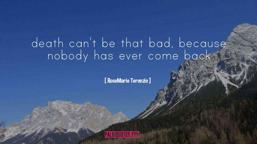 RoseMarie Terenzio Quotes: death can't be that bad,