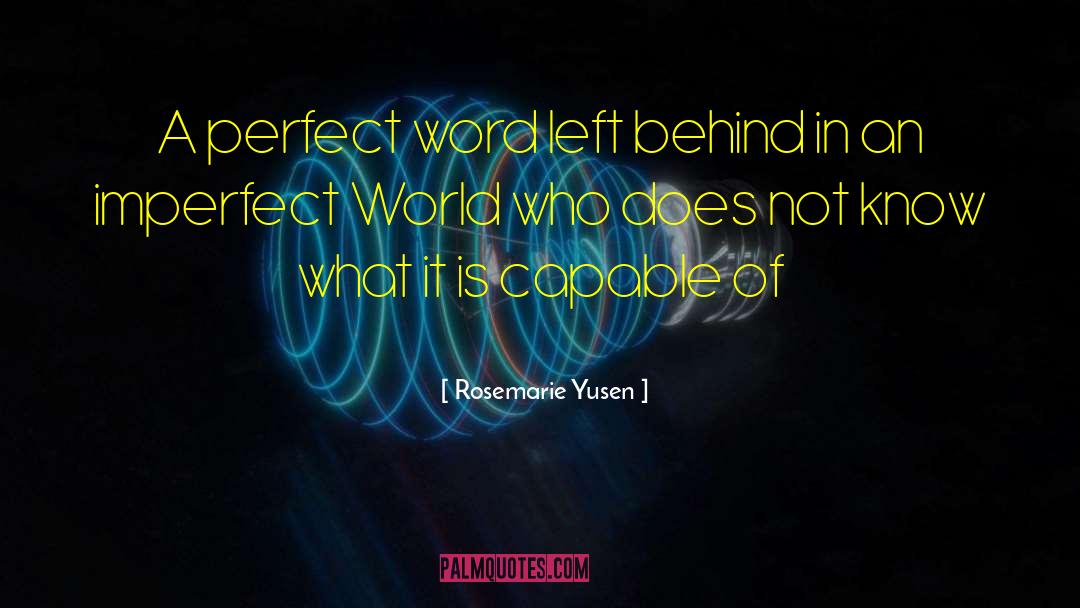 Rosemarie Yusen Quotes: A perfect word left behind