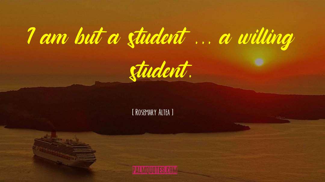 Rosemary Altea Quotes: I am but a student