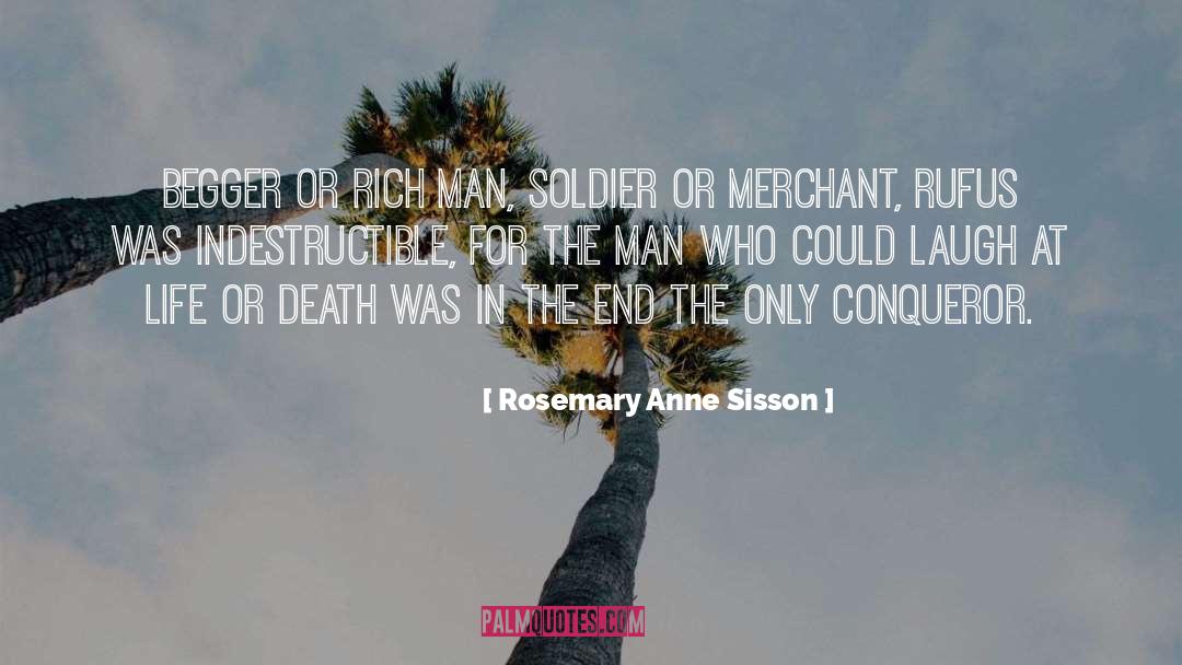 Rosemary Anne Sisson Quotes: Begger or rich man, soldier