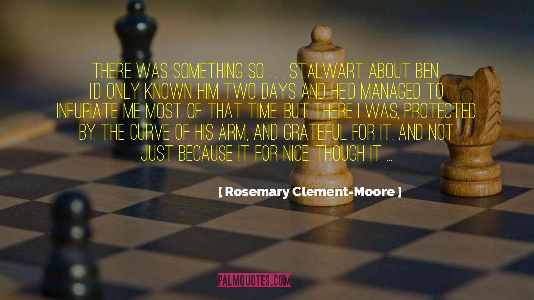 Rosemary Clement-Moore Quotes: There was something so .