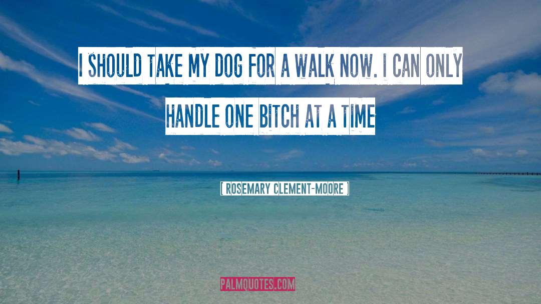 Rosemary Clement-Moore Quotes: I should take my dog