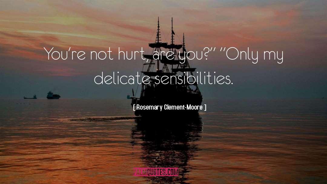 Rosemary Clement-Moore Quotes: You're not hurt, are you?