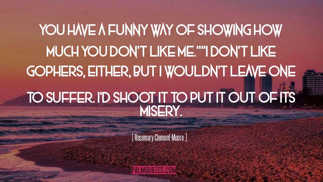 Rosemary Clement-Moore Quotes: You have a funny way