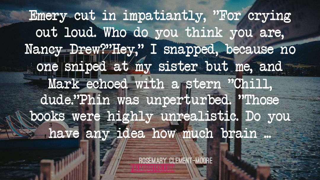 Rosemary Clement-Moore Quotes: Emery cut in impatiantly, 
