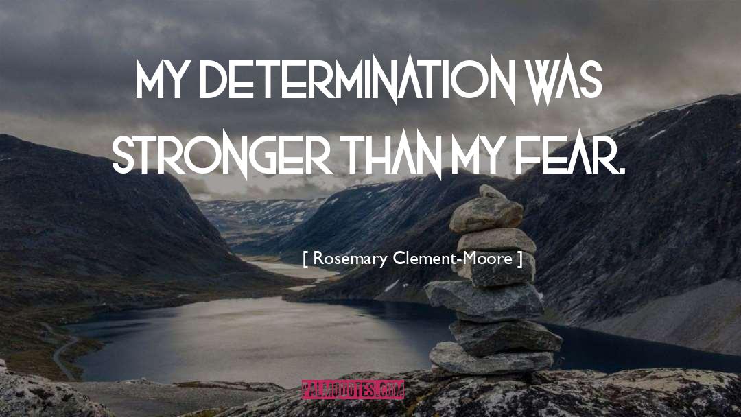 Rosemary Clement-Moore Quotes: My determination was stronger than