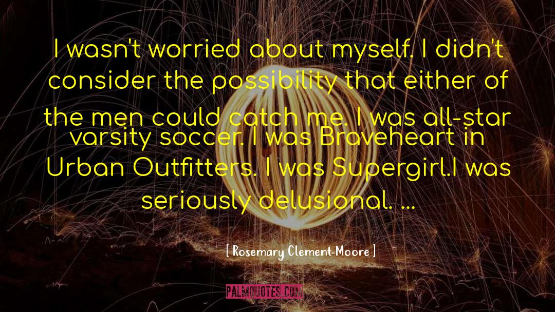 Rosemary Clement-Moore Quotes: I wasn't worried about myself.