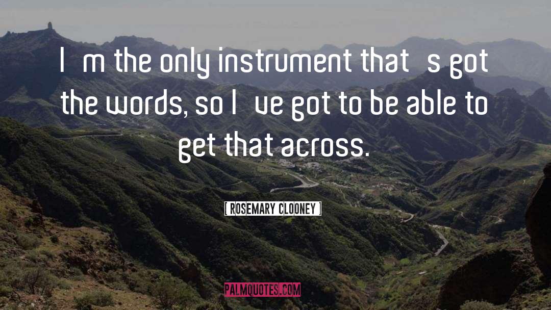 Rosemary Clooney Quotes: I'm the only instrument that's