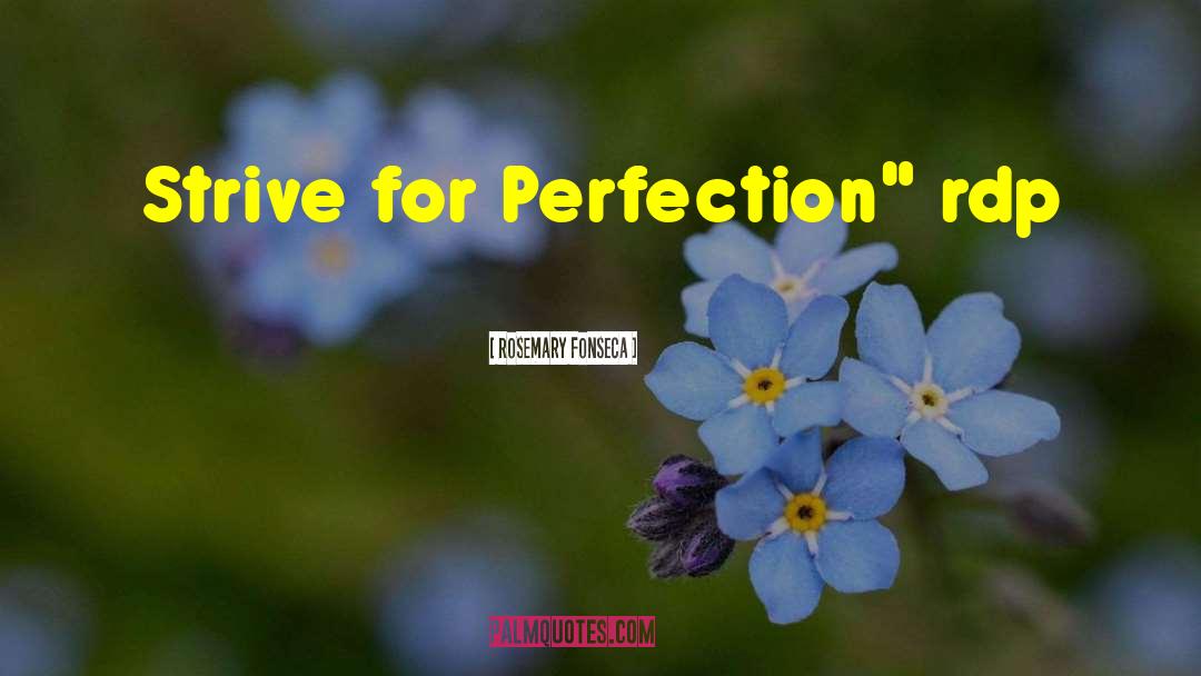 Rosemary Fonseca Quotes: Strive for Perfection