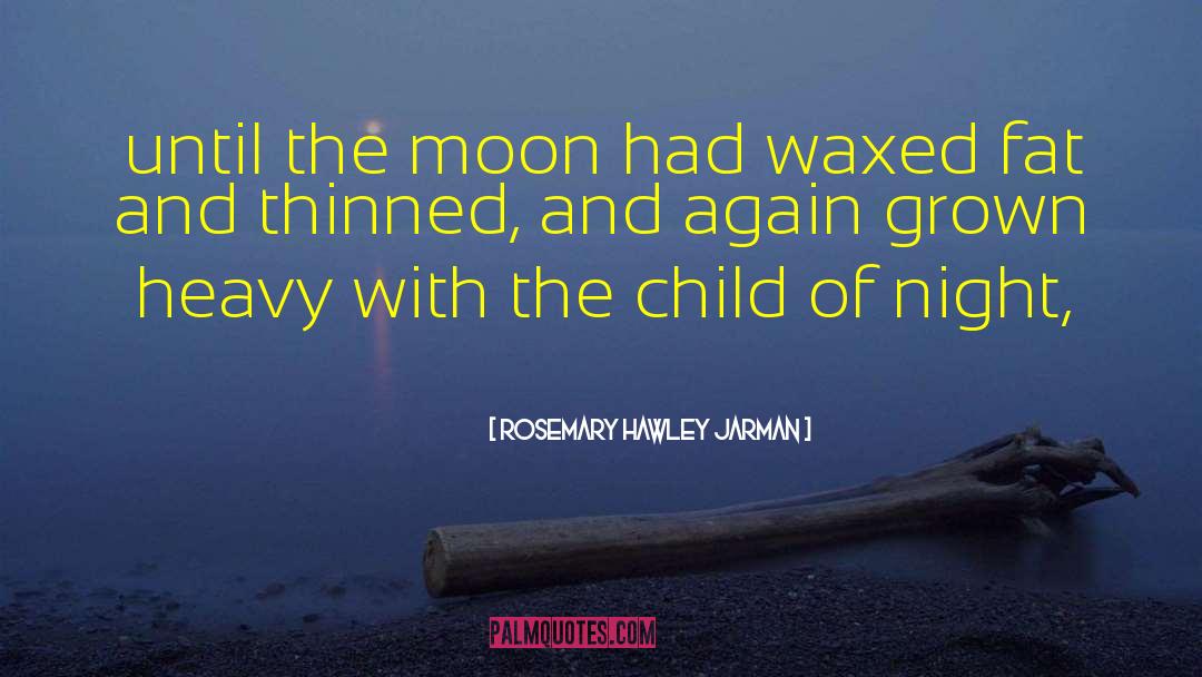 Rosemary Hawley Jarman Quotes: until the moon had waxed