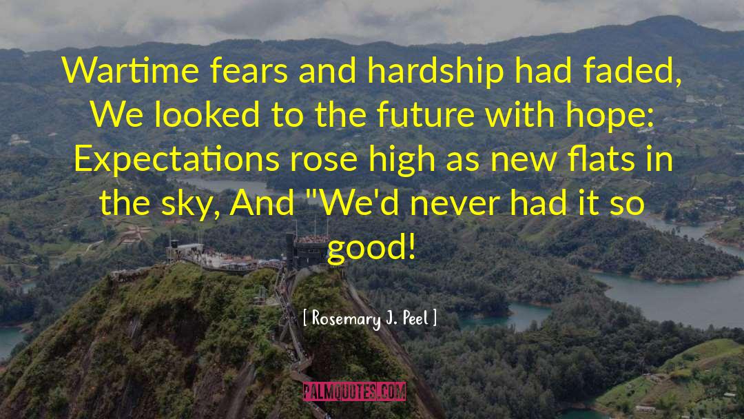 Rosemary J. Peel Quotes: Wartime fears and hardship had