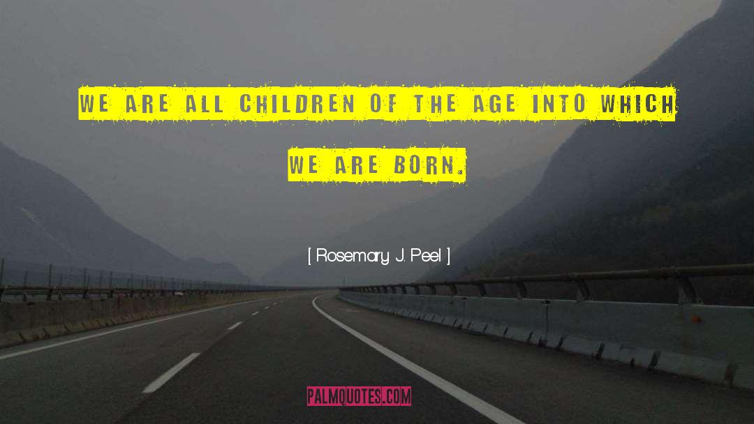 Rosemary J. Peel Quotes: We are all children of