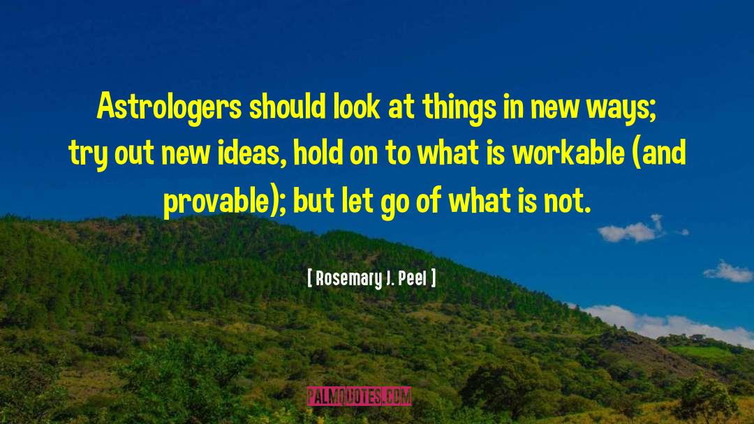 Rosemary J. Peel Quotes: Astrologers should look at things