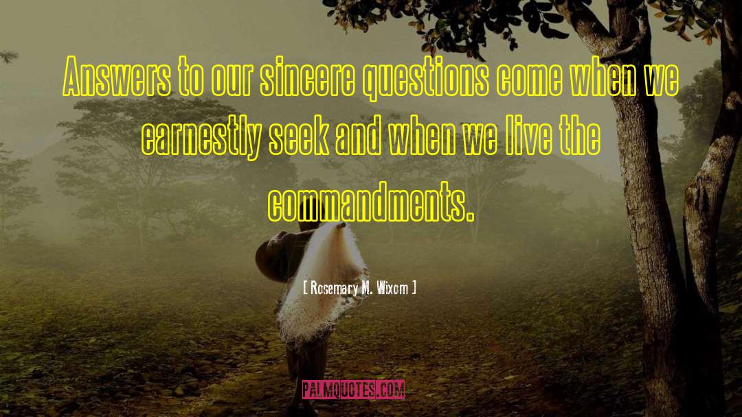 Rosemary M. Wixom Quotes: Answers to our sincere questions