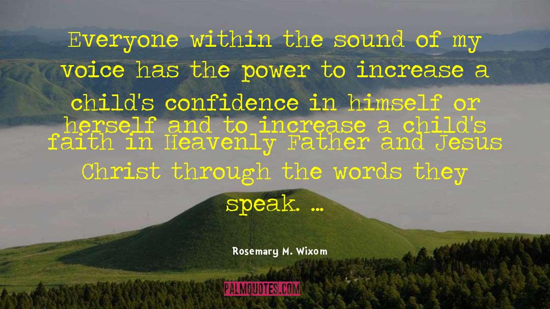 Rosemary M. Wixom Quotes: Everyone within the sound of