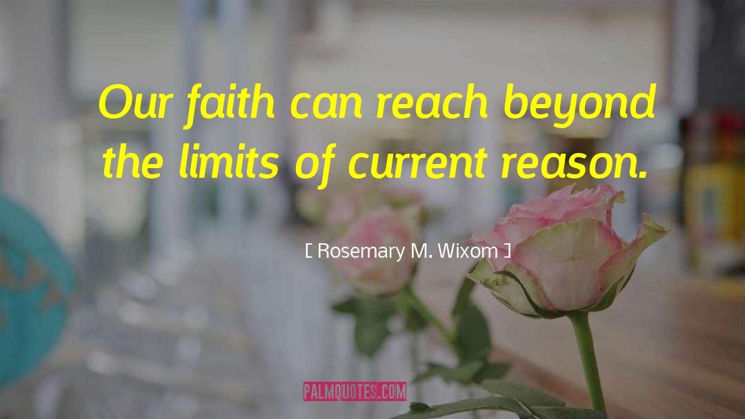 Rosemary M. Wixom Quotes: Our faith can reach beyond