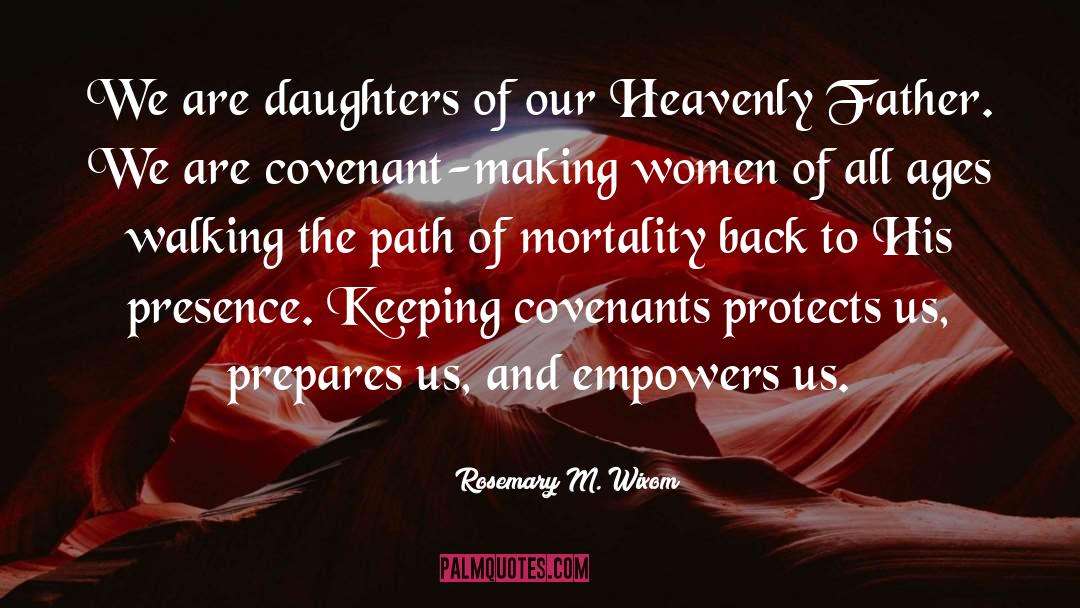 Rosemary M. Wixom Quotes: We are daughters of our