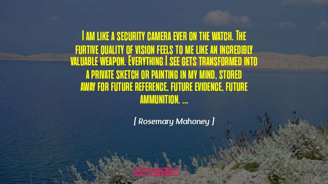 Rosemary Mahoney Quotes: I am like a security