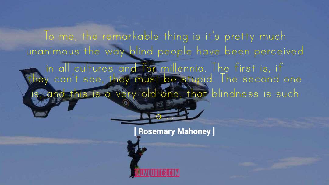Rosemary Mahoney Quotes: To me, the remarkable thing