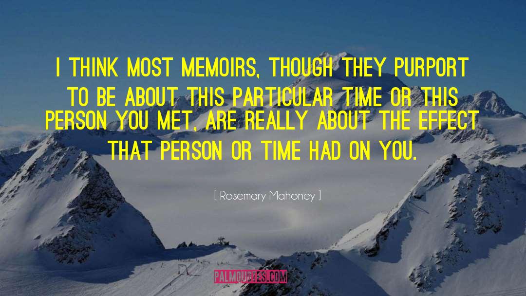 Rosemary Mahoney Quotes: I think most memoirs, though