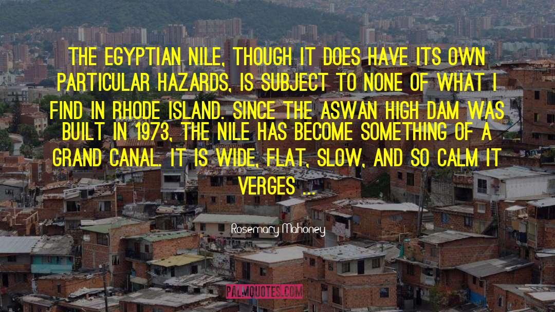 Rosemary Mahoney Quotes: The Egyptian Nile, though it