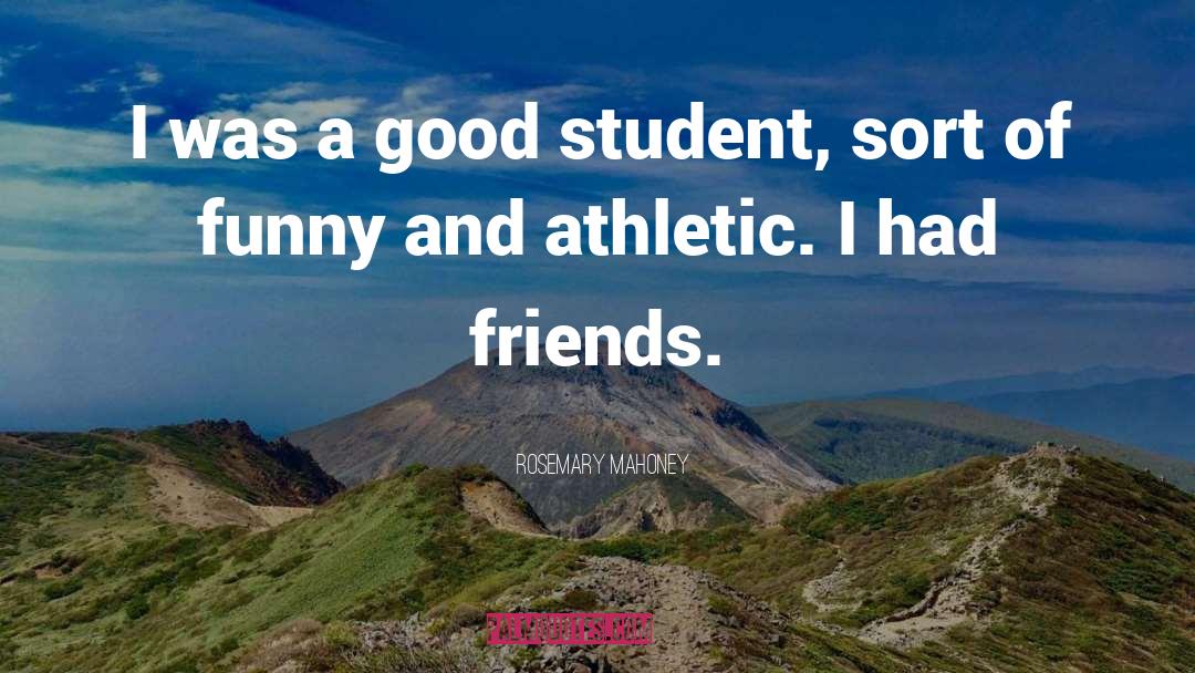 Rosemary Mahoney Quotes: I was a good student,