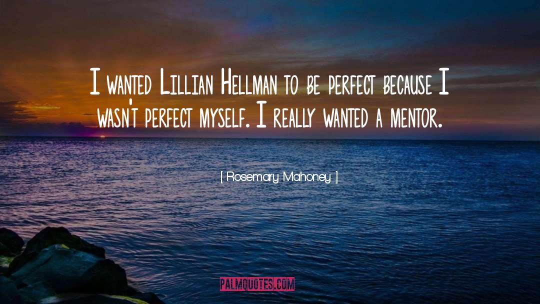 Rosemary Mahoney Quotes: I wanted Lillian Hellman to