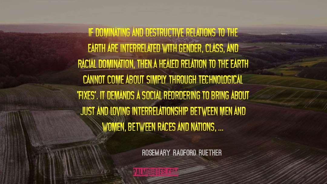 Rosemary Radford Ruether Quotes: If dominating and destructive relations