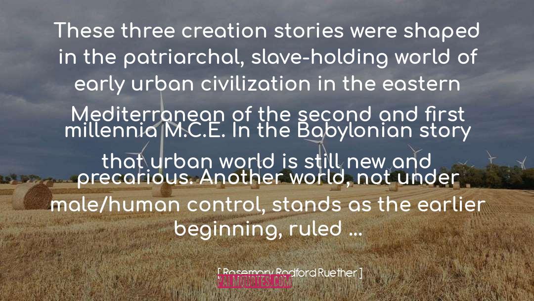 Rosemary Radford Ruether Quotes: These three creation stories were