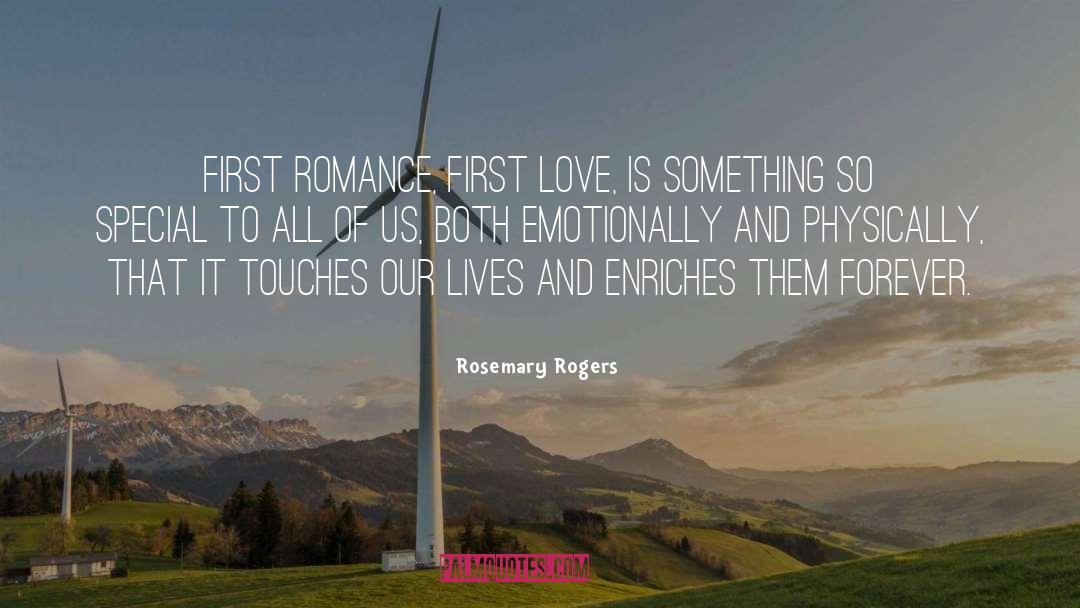 Rosemary Rogers Quotes: First romance, first love, is