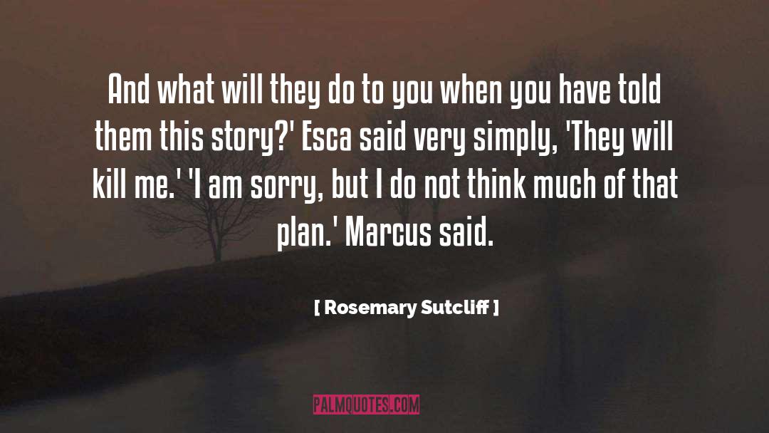 Rosemary Sutcliff Quotes: And what will they do