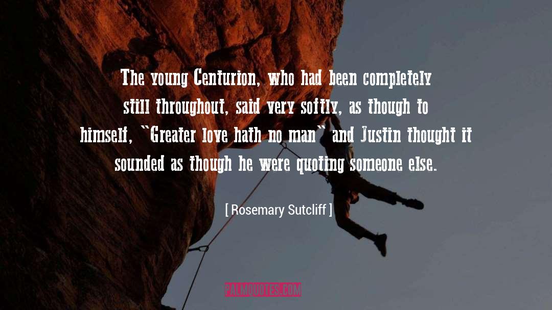 Rosemary Sutcliff Quotes: The young Centurion, who had