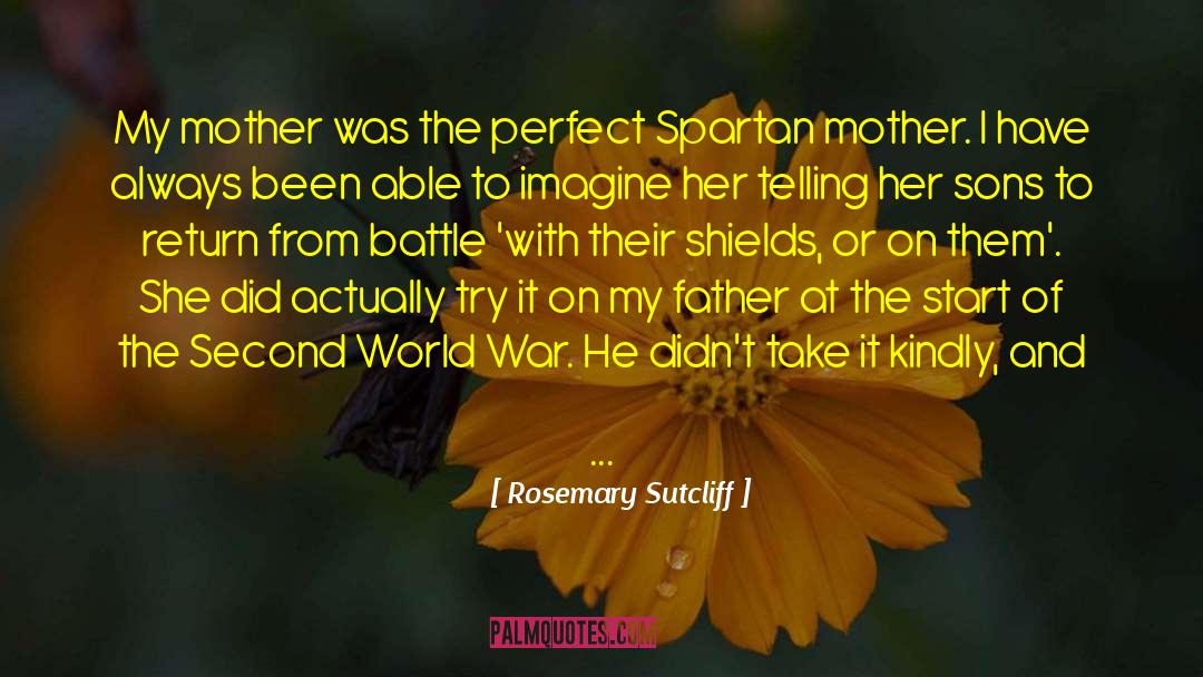 Rosemary Sutcliff Quotes: My mother was the perfect