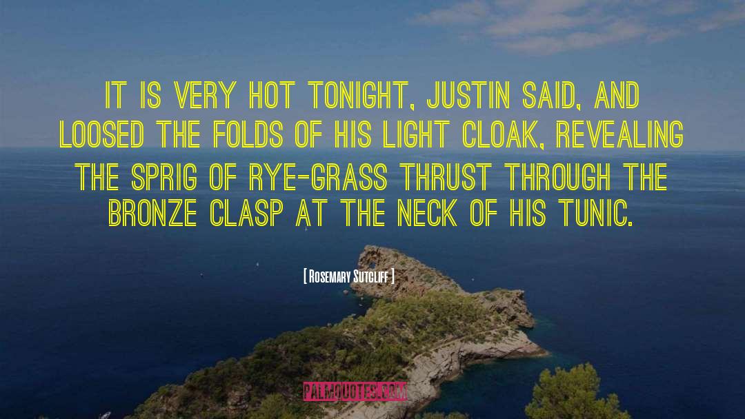 Rosemary Sutcliff Quotes: It is very hot tonight,