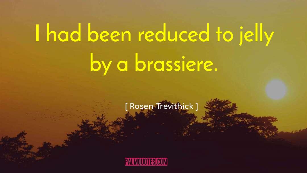 Rosen Trevithick Quotes: I had been reduced to