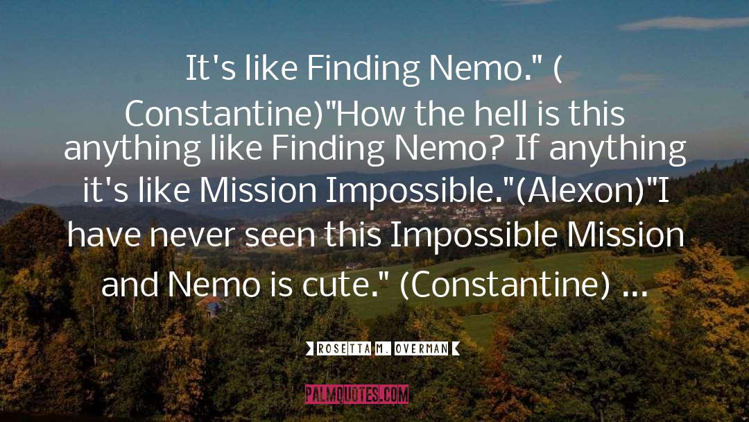 Rosetta M. Overman Quotes: It's like Finding Nemo.