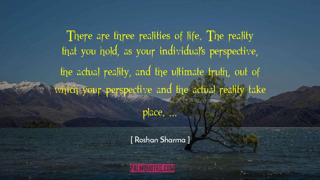 Roshan Sharma Quotes: There are three realities of