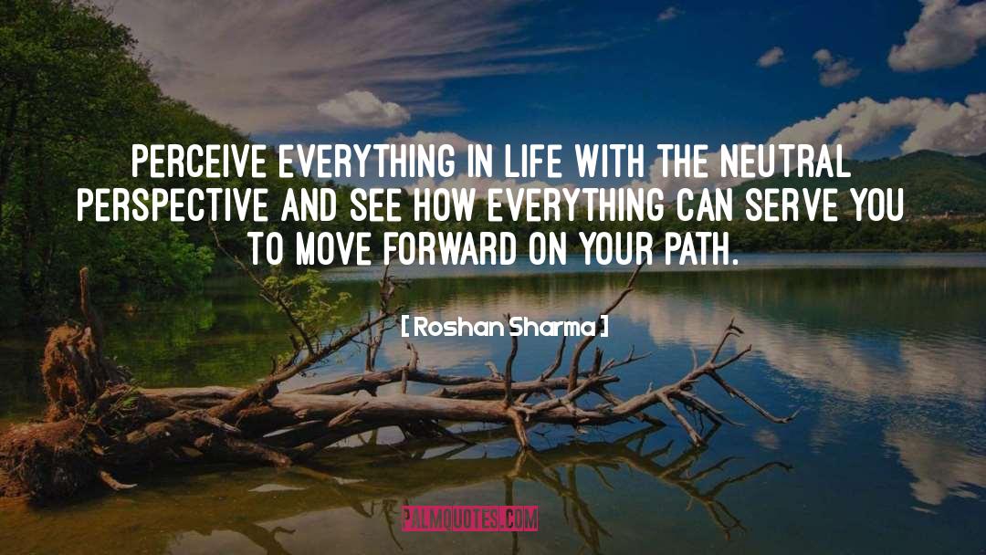 Roshan Sharma Quotes: Perceive everything in life with