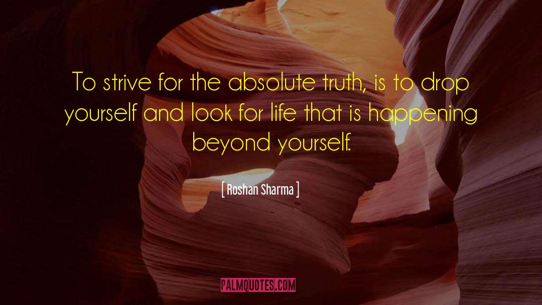 Roshan Sharma Quotes: To strive for the absolute