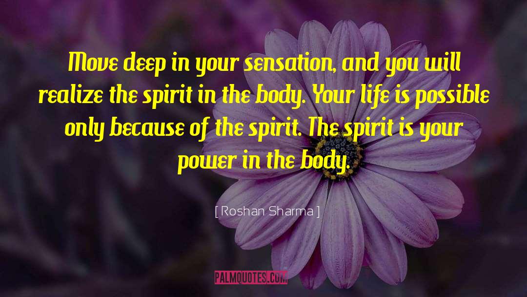 Roshan Sharma Quotes: Move deep in your sensation,