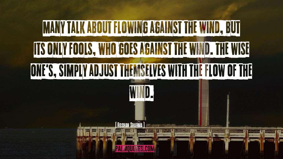 Roshan Sharma Quotes: Many talk about flowing against