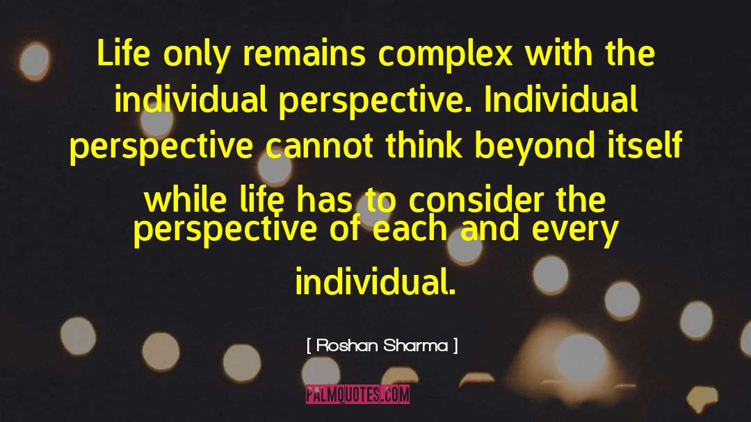 Roshan Sharma Quotes: Life only remains complex with