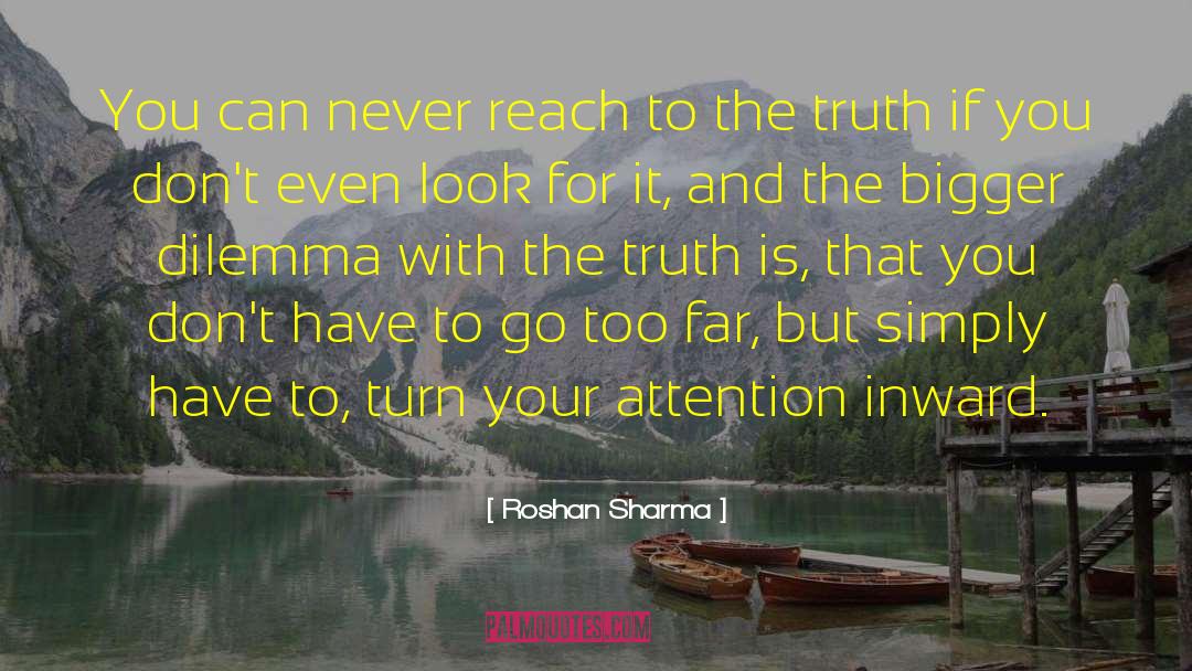 Roshan Sharma Quotes: You can never reach to