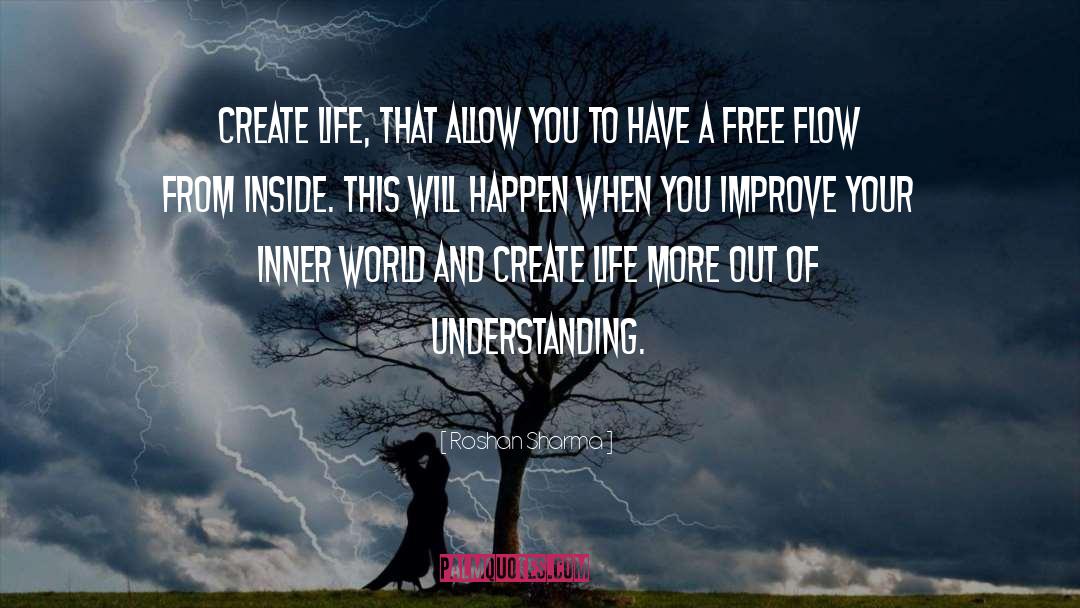 Roshan Sharma Quotes: Create life, that allow you