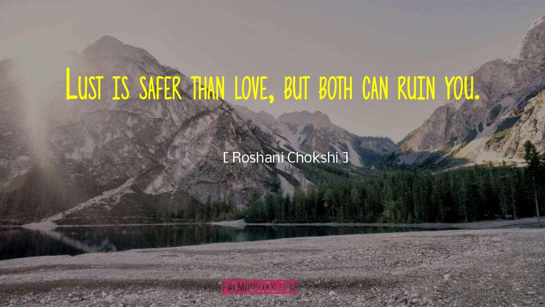 Roshani Chokshi Quotes: Lust is safer than love,