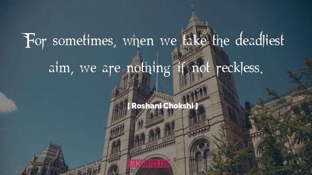 Roshani Chokshi Quotes: For sometimes, when we take