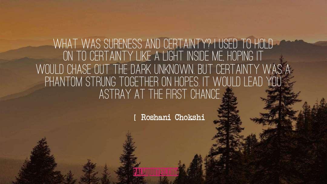 Roshani Chokshi Quotes: What was sureness and certainty?