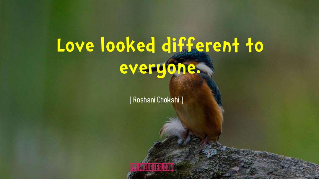 Roshani Chokshi Quotes: Love looked different to everyone.