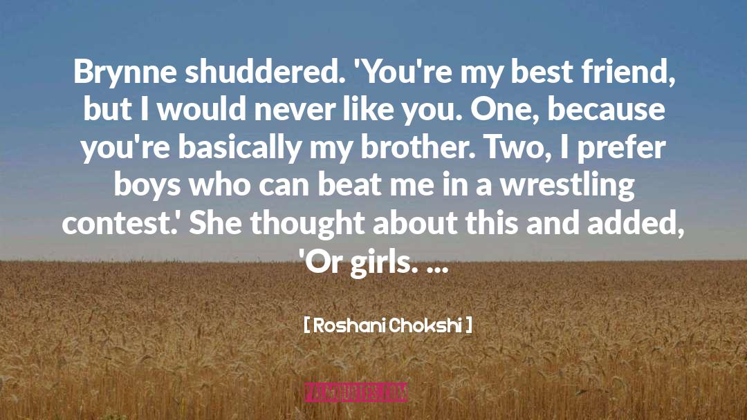 Roshani Chokshi Quotes: Brynne shuddered. 'You're my best