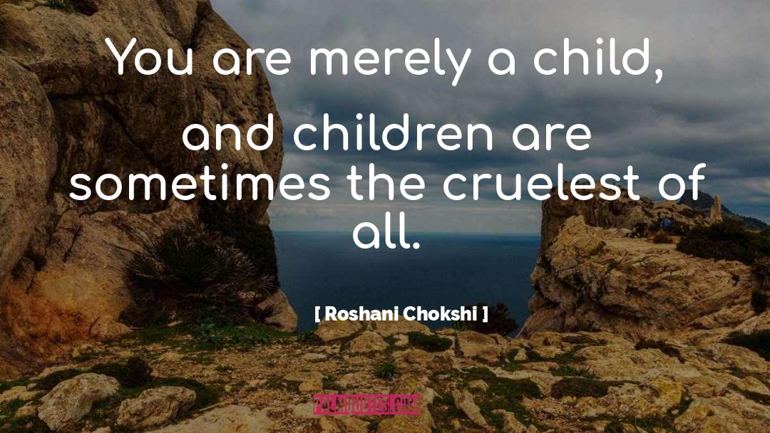 Roshani Chokshi Quotes: You are merely a child,